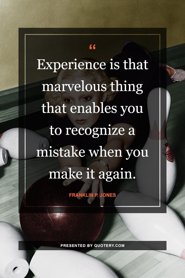 Experience is that marvelous thing that enables you to recognize a mistake when you make it again. - Image 1