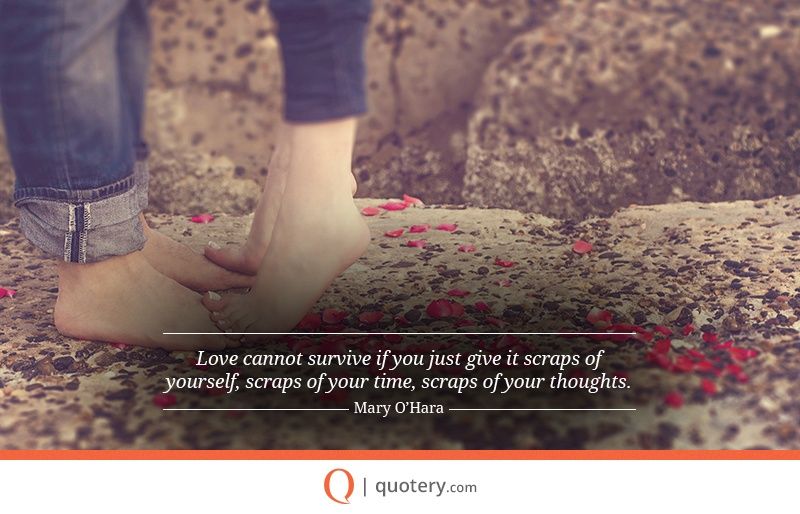 Love cannot survive if you just give it scraps of yourself, scraps of your time, scraps of your thoughts. - Image 1