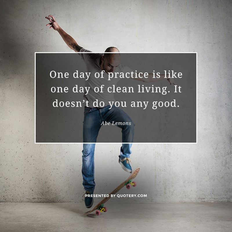 One day of practice is like one day of clean living. It doesn't do you any good. - Image 1