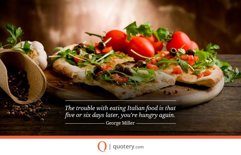 The trouble with eating Italian food is that five or six days later, you're hungry again. - Image 2