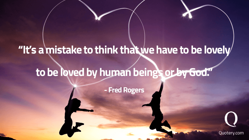 It's a mistake to think that we have to be lovely to be loved by human beings or by God. - Image 2