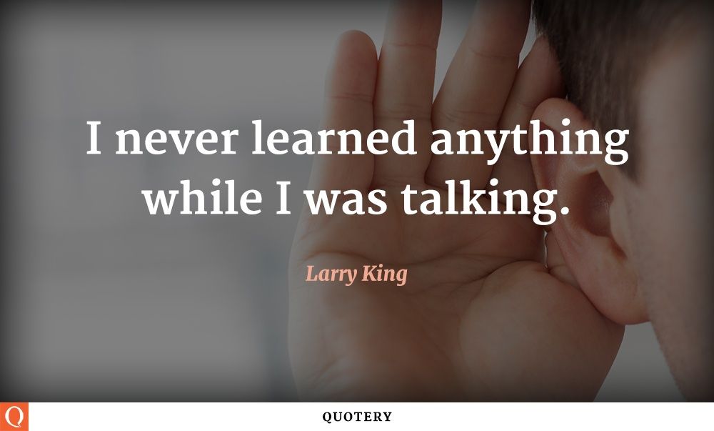 I never learned anything while I was talking. - Image 1