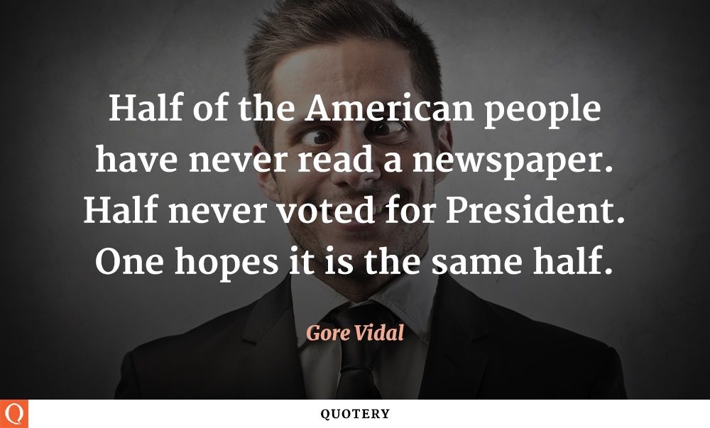 Half of the American people have never read a newspaper. Half never voted for President. One hopes it is the same half. - Image 1