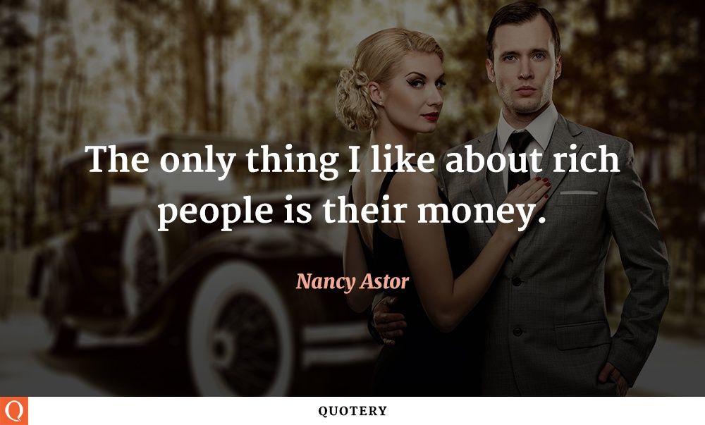 The only thing I like about rich people is their money. - Image 1