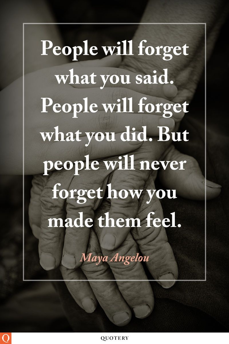 People will forget what you said. People will forget what you did. But people will never forget how you made them feel. - Image 1