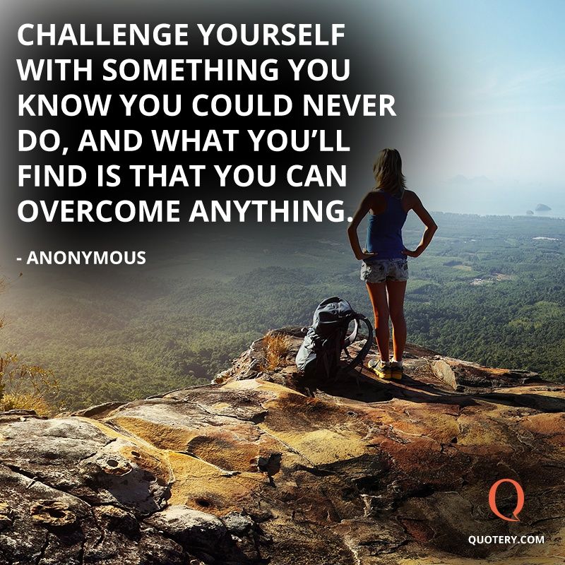 Challenge yourself with something you know you could never do, and what you'll find is that you can overcome anything. - Image 2