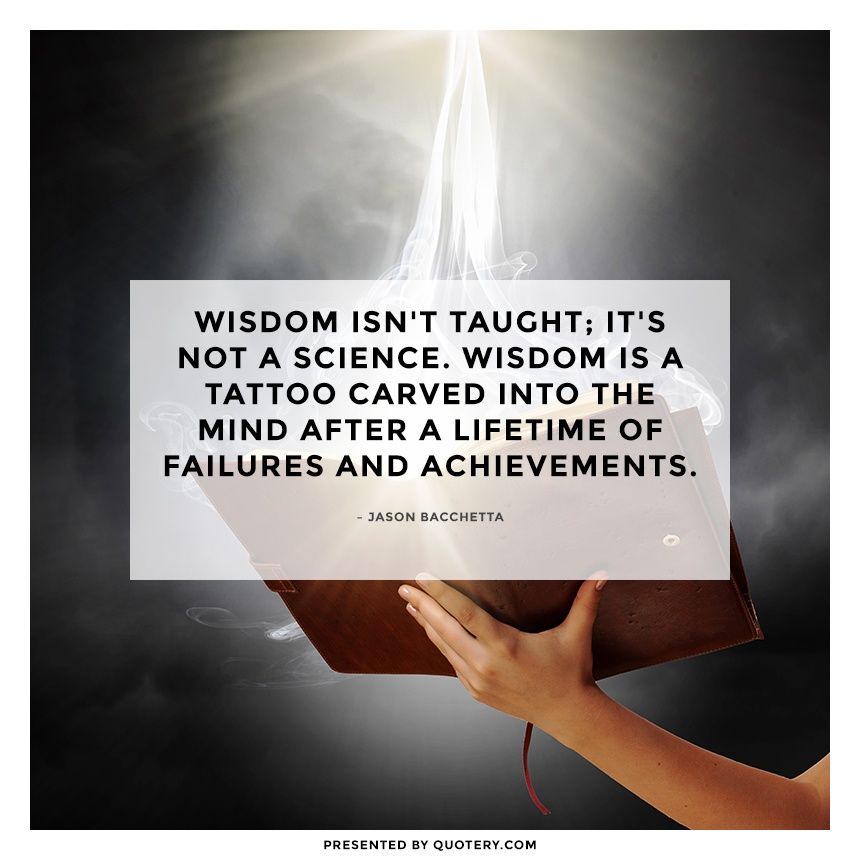 Wisdom isn't taught; it's not a science. Wisdom is a tattoo carved into the mind after a lifetime of failures and achievements. - Image 1