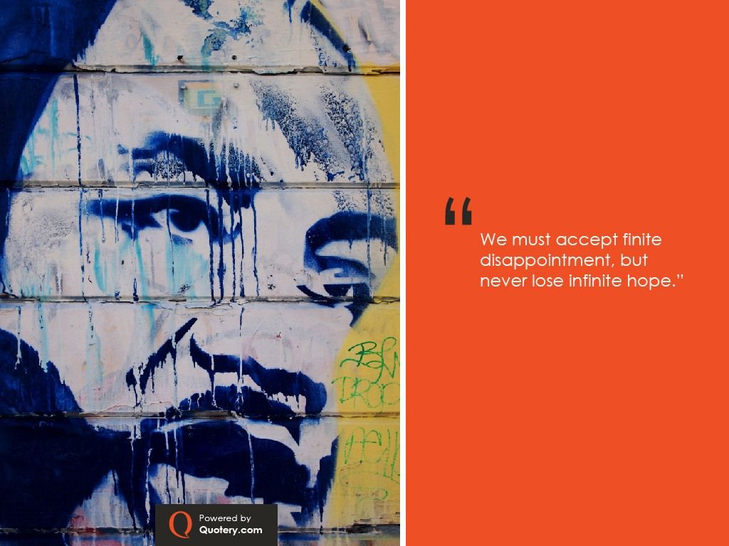 We must accept finite disappointment, but never lose infinite hope. - Image 2