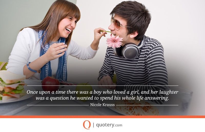 Once upon a time there was a boy who loved a girl, and her laughter was a question he wanted to spend his whole life answering. - Image 1