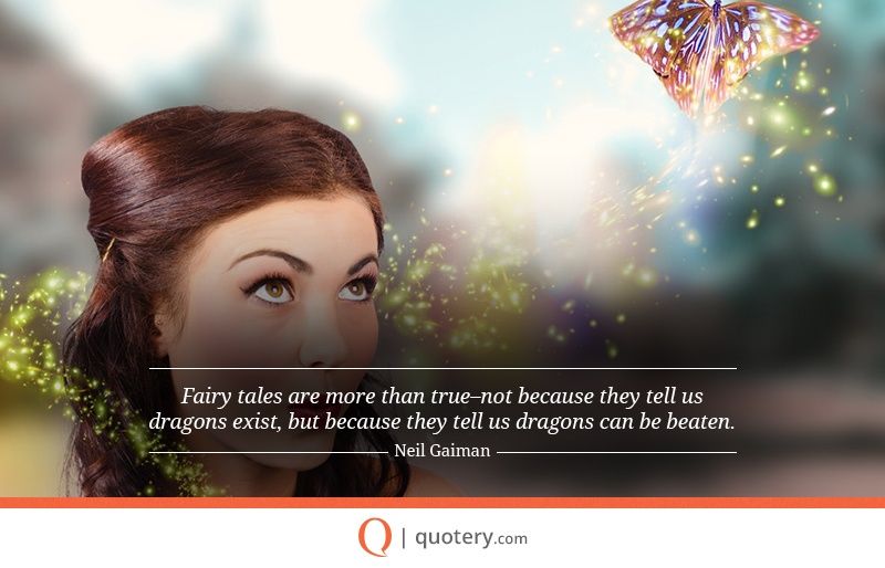 Fairy tales are more than true–not because they tell us dragons exist, but because they tell us dragons can be beaten. - Image 1