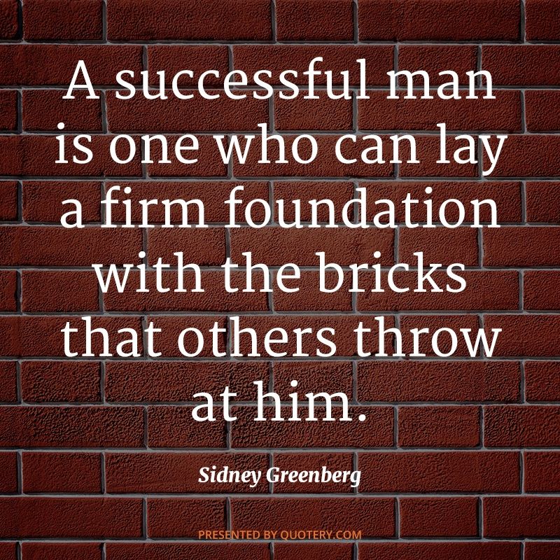 A successful man is one who can lay a firm foundation with the bricks that others throw at him. - Image 2