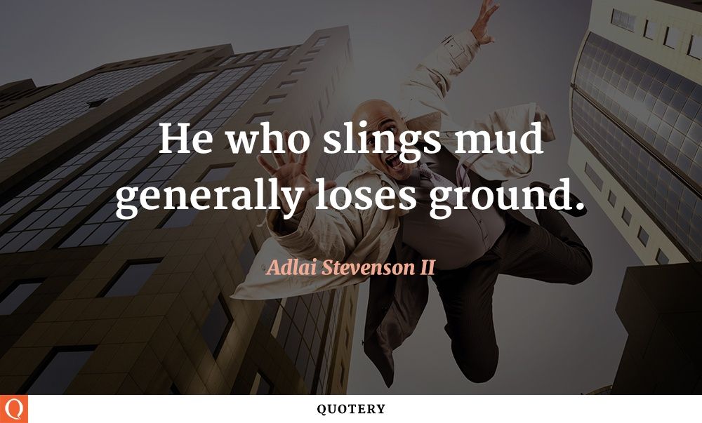 He who slings mud generally loses ground. - Image 1
