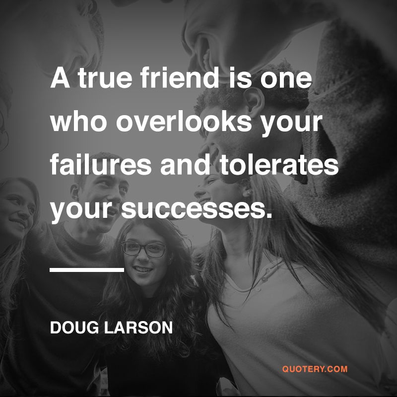 A true friend is one who overlooks your failures and tolerates your successes. - Image 1