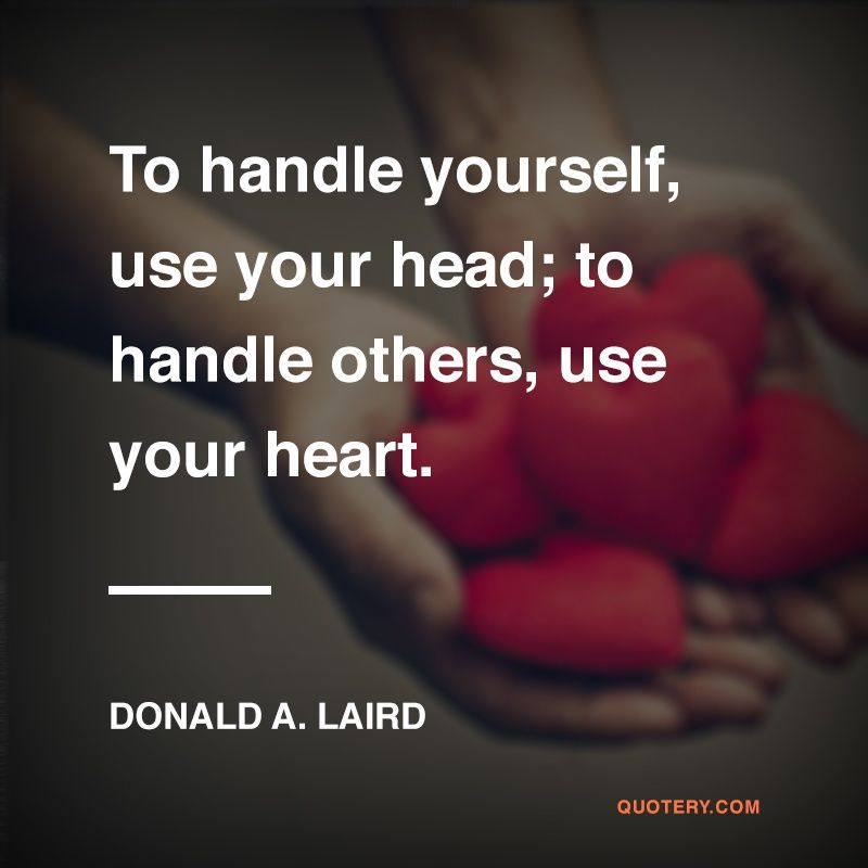 To handle yourself, use your head; to handle others, use your heart. - Image 1