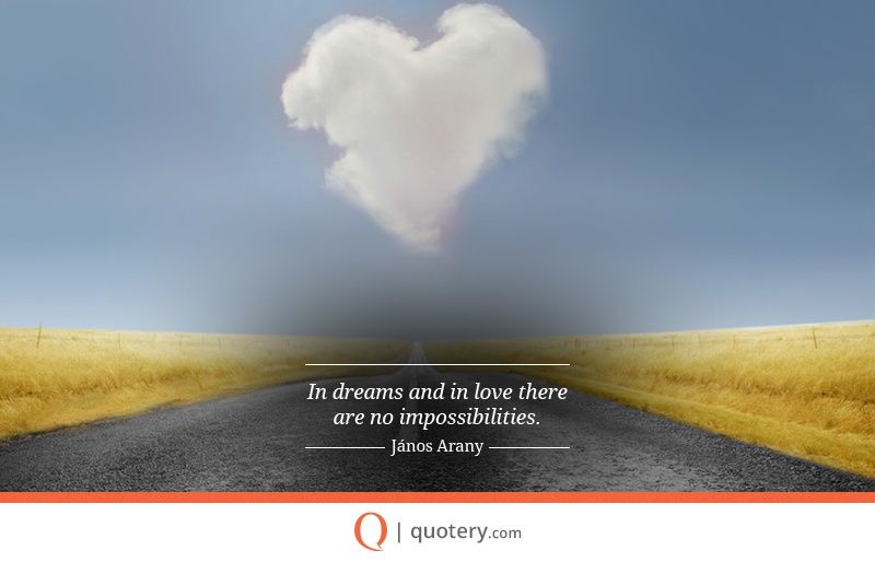In dreams and in love there are no impossibilities. - Image 2