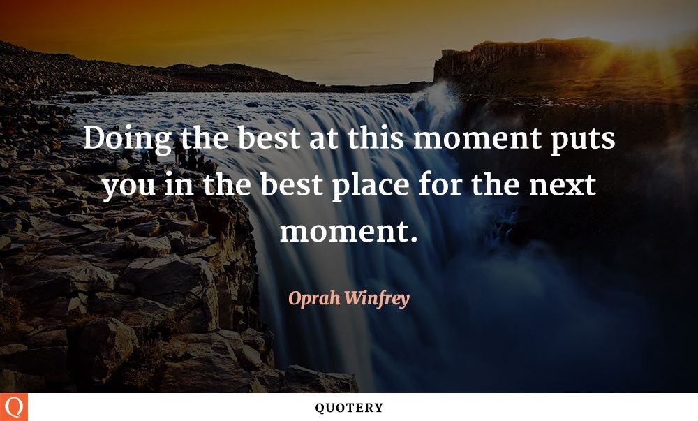 Doing the best at this moment puts you in the best place for the next moment. - Image 1