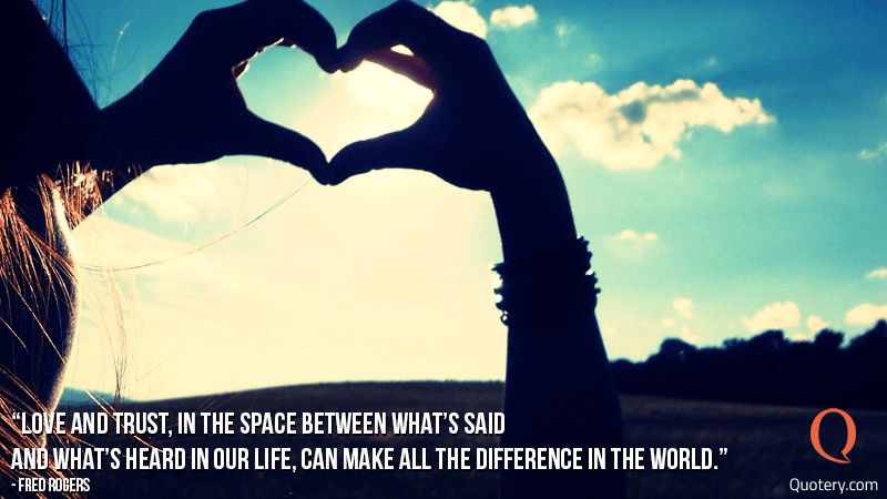 Love and trust, in the space between what’s said and what’s heard in our life, can make all the difference in the world. - Image 1