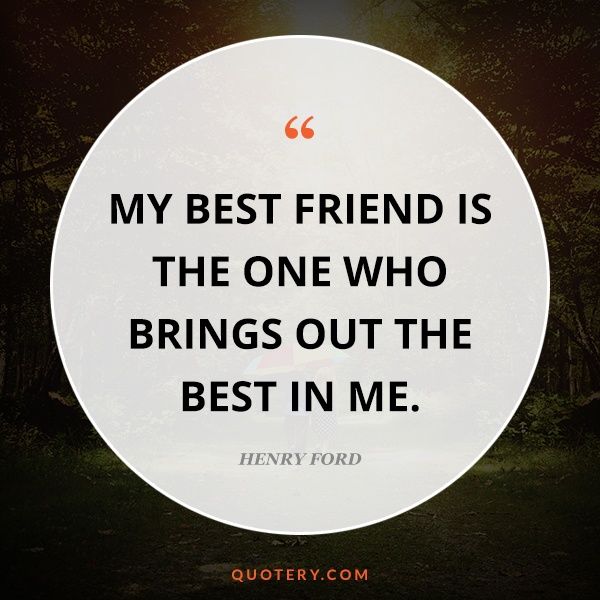 My best friend is the one who brings out the best in me. - Image 1