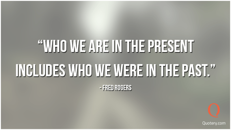 Who we are in the present includes who we were in the past. - Image 3