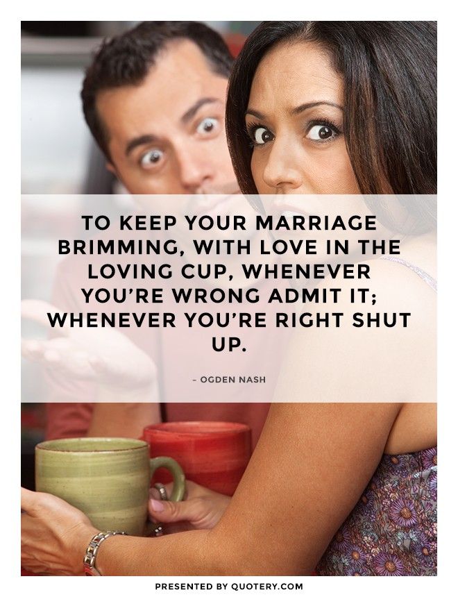 To keep your marriage brimming, with love in the loving cup, whenever you're wrong admit it; whenever you're right shut up. - Image 1