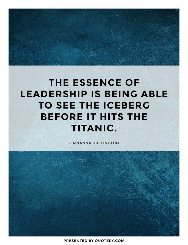 The essence of leadership is being able to see the iceberg before it hits the Titanic. - Image 1