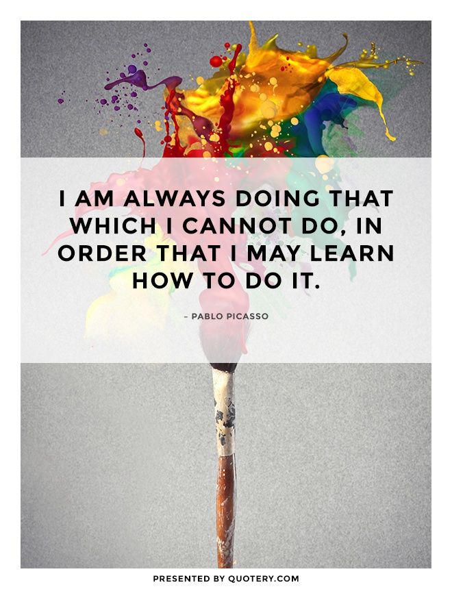 I am always doing that which I cannot do, in order that I may learn how to do it. - Image 1