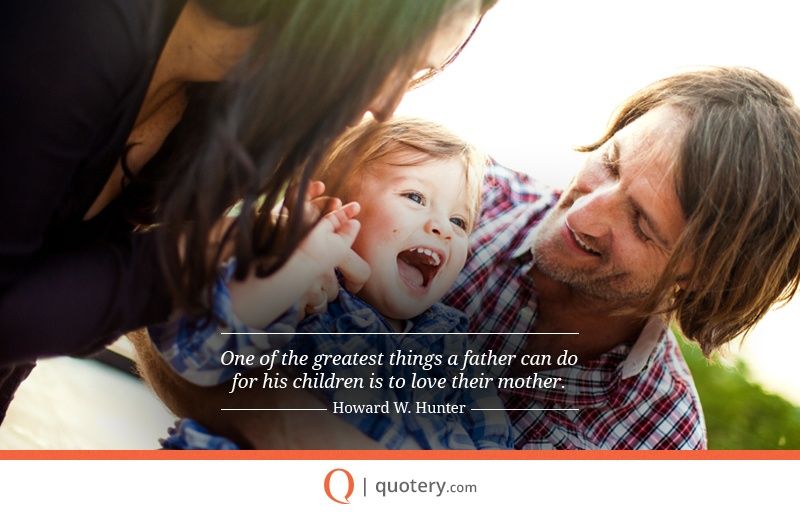 One of the greatest things a father can do for his children is to love their mother. - Image 6