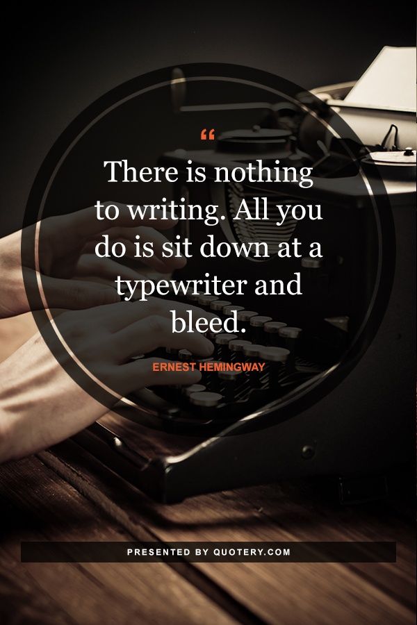 There is nothing to writing. All you do is sit down at a typewriter and bleed. - Image 1