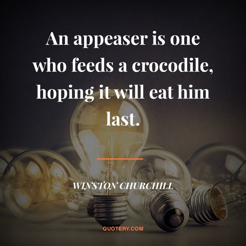 An appeaser is one who feeds a crocodile, hoping it will eat him last. - Image 1