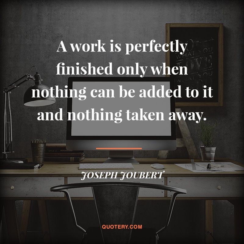 A work is perfectly finished only when nothing can be added to it and nothing taken away. - Image 1