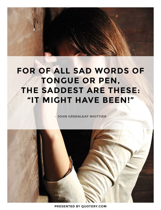 For of all sad words of tongue or pen,
The saddest are these: “It might have been!” - Image 1
