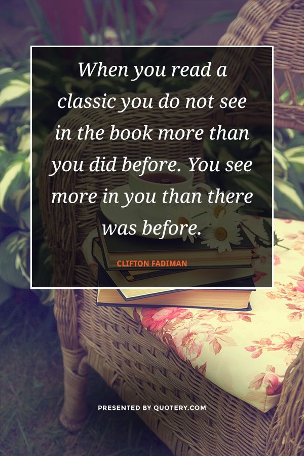 When you read a classic you do not see in the book more than you did before. You see more in you than there was before. - Image 1