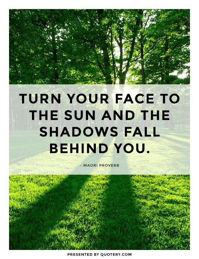 Turn your face to the sun and the shadows fall behind you. - Image 2