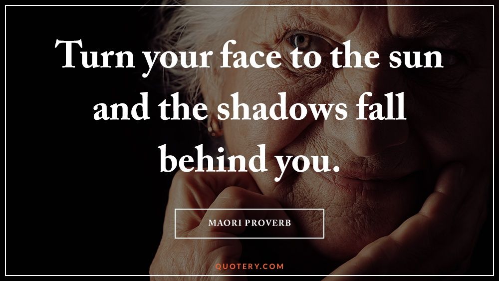 Turn your face to the sun and the shadows fall behind you. - Image 1