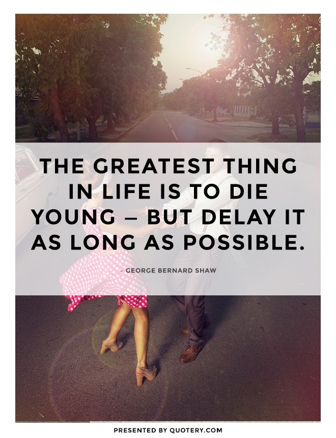 The greatest thing in life is to die young — but delay it as long as possible. - Image 1