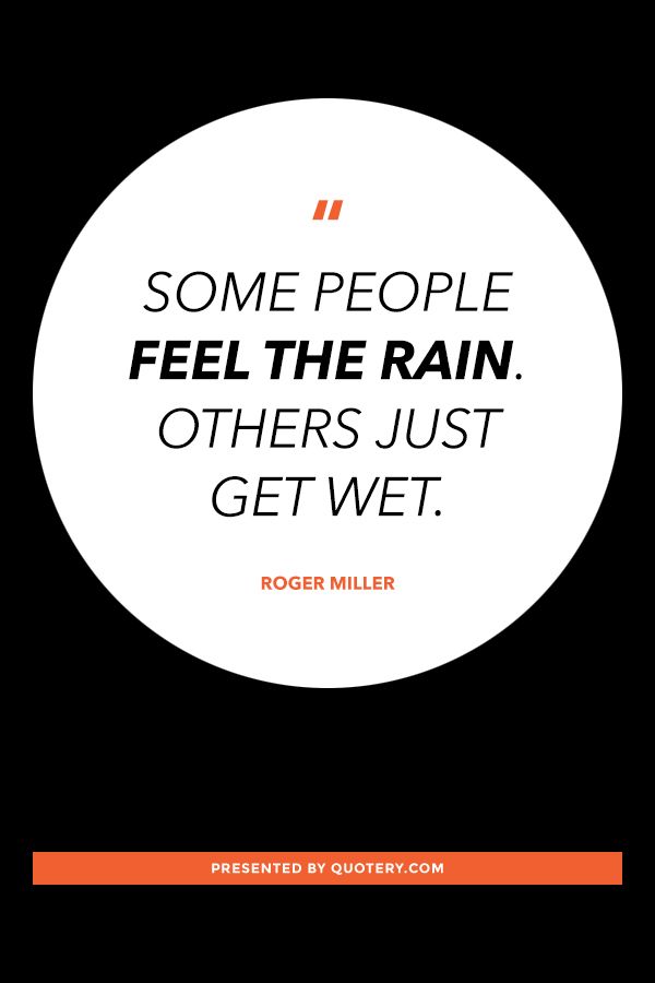 Some people feel the rain. Others just get wet. - Image 1