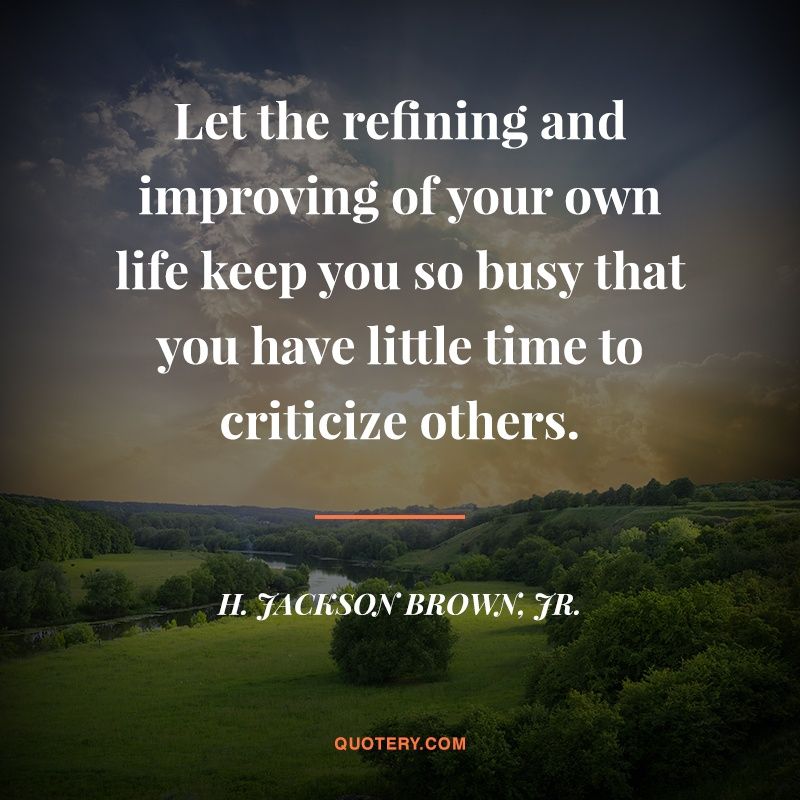 Let the refining and improving of your own life keep you so busy that you have little time to criticize others. - Image 1