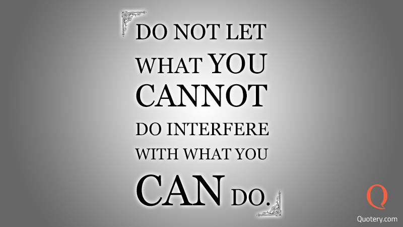 Do not let what you cannot do interfere with what you can do. - Image 1