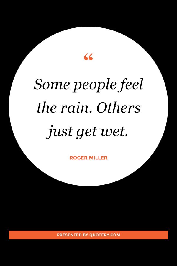 Some people feel the rain. Others just get wet. - Image 2