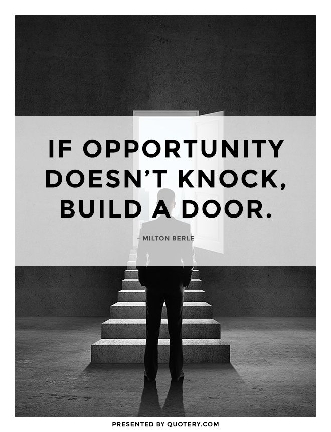 If opportunity doesn’t knock, build a door. - Image 1