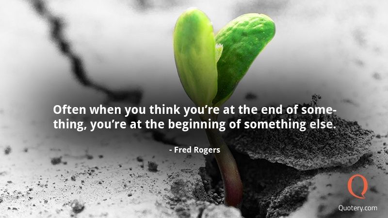 Often when you think you're at the end of something, you're at the beginning of something else. - Image 2