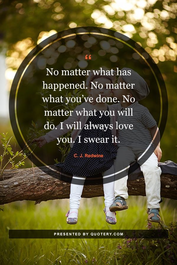 No matter what has happened. No matter what you’ve done. No matter what you will do. I will always love you. I swear it. - Image 1