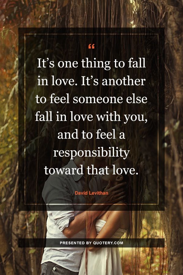It’s one thing to fall in love. It’s another to feel someone else fall in love with you, and to feel a responsibility toward that love. - Image 1
