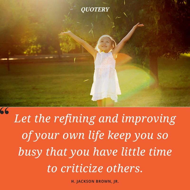 Let the refining and improving of your own life keep you so busy that you have little time to criticize others. - Image 2
