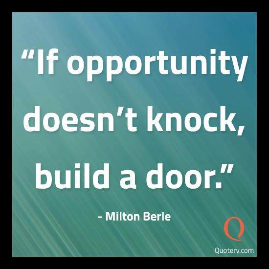 If opportunity doesn’t knock, build a door. - Image 2