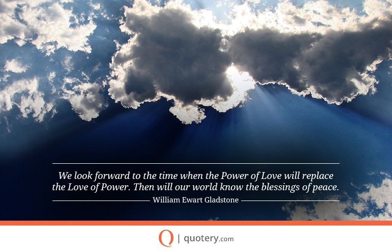 We look forward to the time when the Power of Love will replace the Love of Power. Then will our world know the blessings of peace. - Image 1