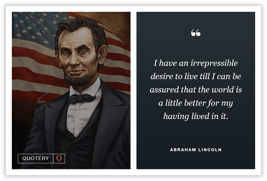 I have an irrepressible desire to live till I can be assured that the world is a little better for my having lived in it. - Image 1
