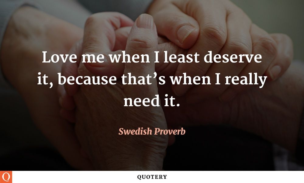 Love me when I least deserve it, because that’s when I really need it. - Image 1