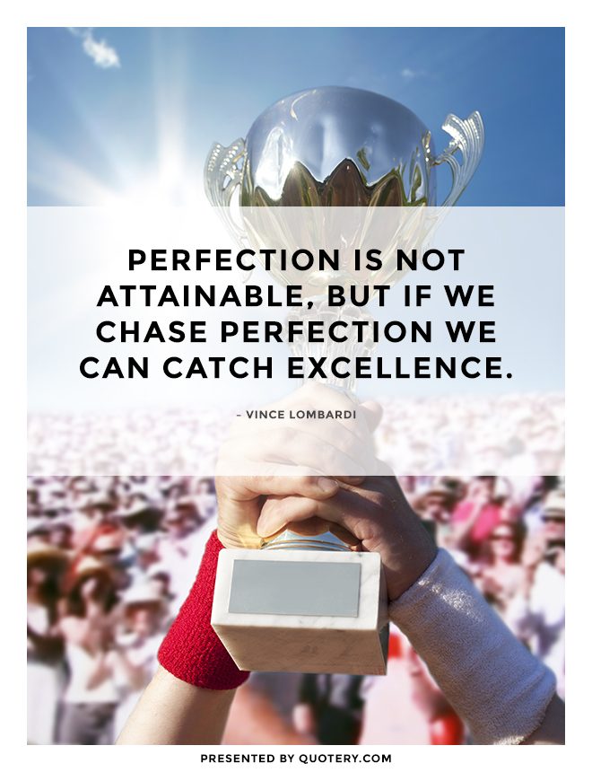 Perfection is not attainable, but if we chase perfection we can catch excellence. - Image 1