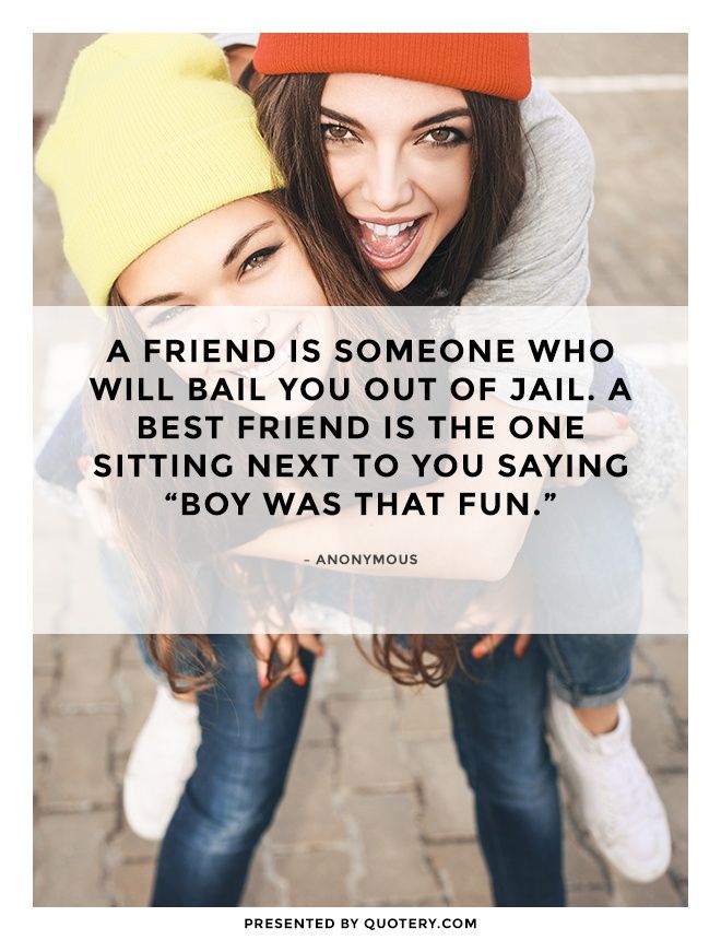 A friend is someone who will bail you out of jail. A best friend is the one sitting next to you saying "boy was that fun." - Image 1